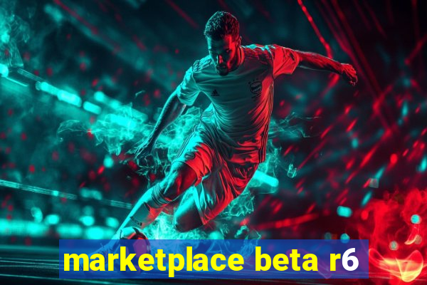 marketplace beta r6